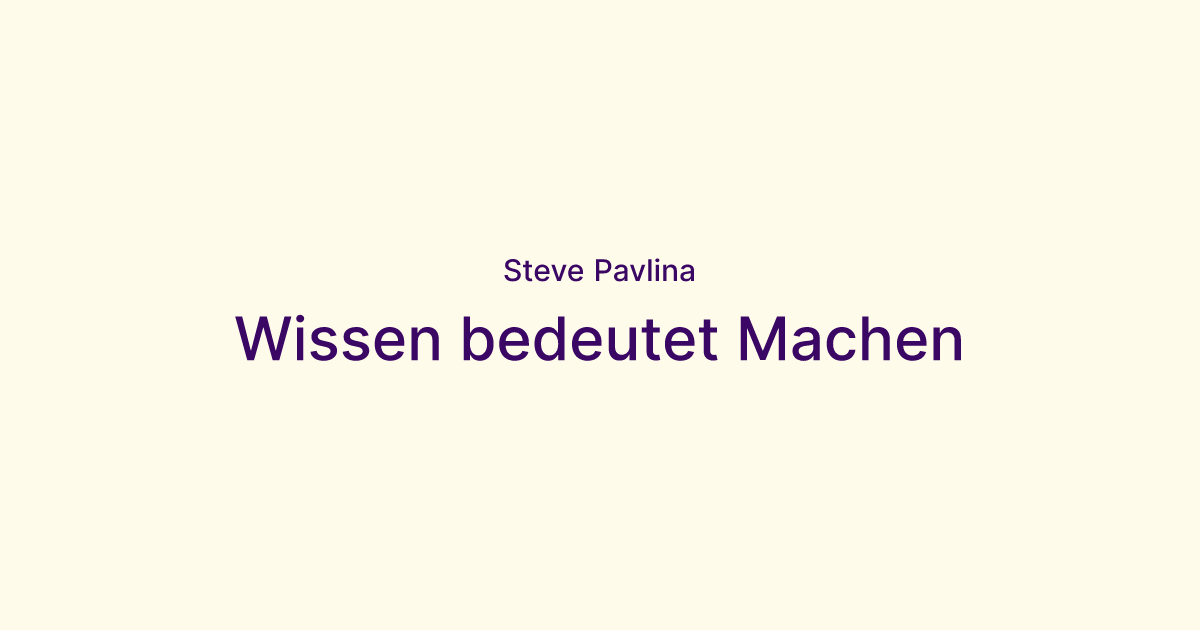 Wissen bedeutet Machen Steve Pavlina
